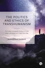 Zdjęcie The Politics and Ethics of Transhumanism Thomas, Alexander - Łęczna