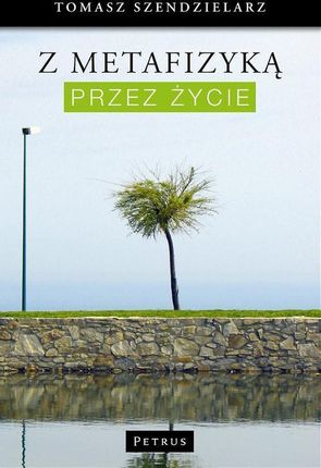 Z metafizyką przez życie