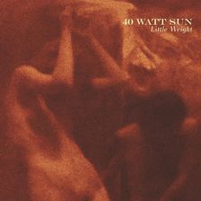 40 Watt Sun - Little Weight (Winyl)