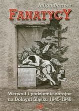 Zdjęcie Fanatycy Werwolf i podziemie zbrojne na Dolnym Śląsku 1945-1948 - Stąporków