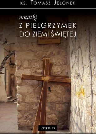 Notatki z pielgrzymek do Ziemi Świętej pdf Tomasz Jelonek - ebook - najszybsza wysyłka!