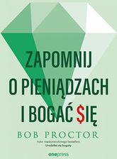 Zdjęcie Zapomnij o pieniądzach i bogać się mobi,epub,pdf Bob Proctor - ebook - najszybsza wysyłka! - Łódź
