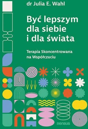 Być lepszym dla siebie i dla świata. Terapia Skoncentrowana na Współczuciu mobi,epub,pdf PRACA ZBIOROWA - ebook - najszybsza wysyłka!