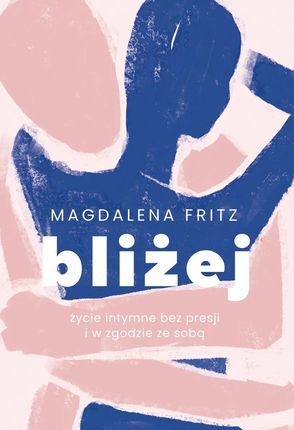 Bliżej. Życie intymne bez presji i w zgodzie ze sobą (e-book)