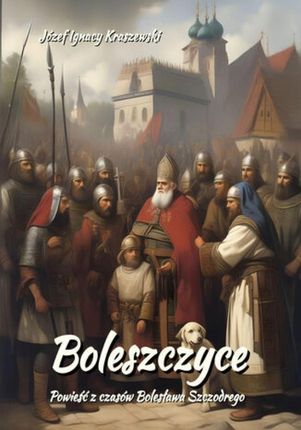 eBook Boleszczyce: Powieść z czasów Bolesława Szczodrego - Józef Ignacy Kraszewski mobi epub