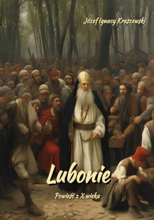 eBook Lubonie. Powieść z X wieku - Józef Ignacy Kraszewski epub mobi