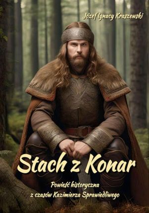 eBook Stach z Konar. Powieść historyczna z czasów Kazimierza Sprawiedliwego - Józef Ignacy Kraszewski epub mobi