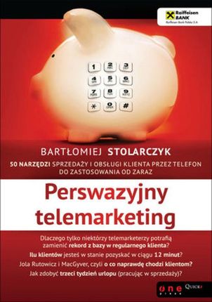 Perswazyjny telemarketing. 50 narzędzi sprzedaży i obsługi klienta przez telefon do zastosowania od zaraz. eBook.