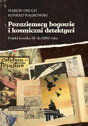 Pozaziemscy bogowie i kosmiczni detektywi Polski komiks SF do 1989 roku  - Dostawa z DPD na następny dzień roboczy!