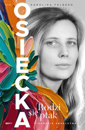 Osiecka. Rodzi się ptak (tom I)