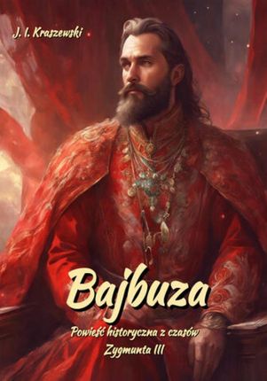 eBook Bajbuza. Powieść historyczna. Czasy Zygmunta III - Józef Ignacy Kraszewski epub mobi