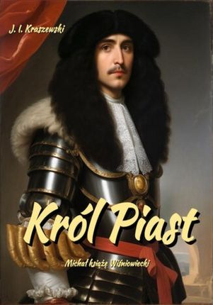 eBook Król Piast. Michał książę Wiśniowiecki - Józef Ignacy Kraszewski mobi epub