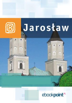 Jarosław i okolice. Miniprzewodnik. eBook.