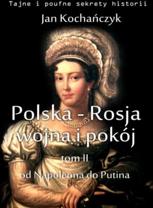 Polska-Rosja: wojna i pokój. Tom 2. Od Napoleona do Putina. eBook.