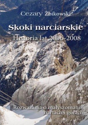 Skoki narciarskie. Historia lat 2006-2008. Rozważania o małyszomanii, nartach i górach. eBook.