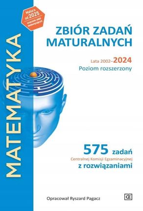 Matematyka. Zbiór zadań maturalnych lata 2002-2024. Poziom rozszerzony