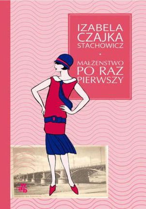 Małżeństwo po raz pierwszy - Izabella Czajka Stachowicz (E-book)