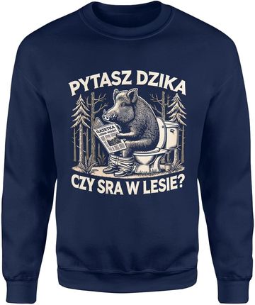 Pytasz dzika czy sra w lesie z dzikiem Męska bluza (S, Granatowy)