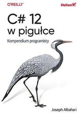 C# 12 w pigułce. Kompendium programisty