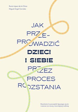 Jak przeprowadzić dzieci i siebie przez proces rozstania (e-book)