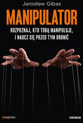 audiobook Manipulator. Rozpoznaj, kto Tobą manipuluje, i naucz się przed tym bronić - Jarosław Gibas