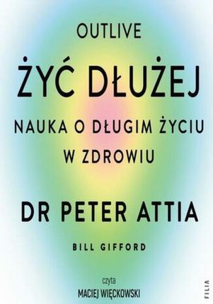 audiobook Żyć dłużej. Nauka o długim życiu w zdrowiu - Peter Attia