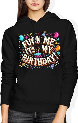 Fuck me its my birthday urodzinowa Damska bluza z kapturem (XL, Czarny)