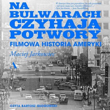 Na bulwarach czyhają potwory. Filmowa historia Ameryki