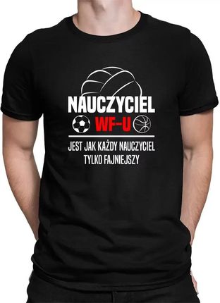 Nauczyciel WF-u jest jak każdy nauczyciel v2 - męska koszulka na prezent