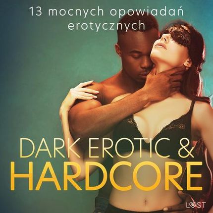 Dark erotic &amp; hardcore - 13 mocnych opowiadań erotycznych