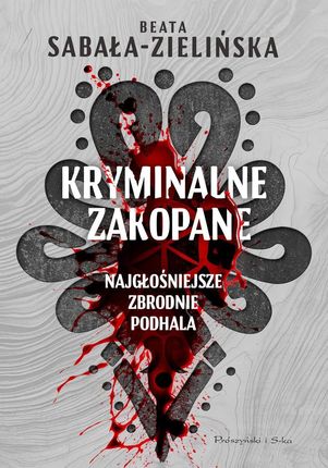 Kryminalne Zakopane. Najgłośniejsze zbrodnie Podhala (e-book)