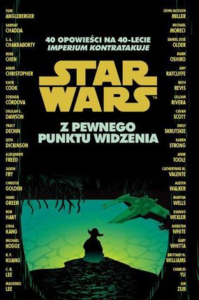 Star Wars. Z pewnego punktu widzenia. 40 opowieści na 40-lecie "Imperium kontratakuje"