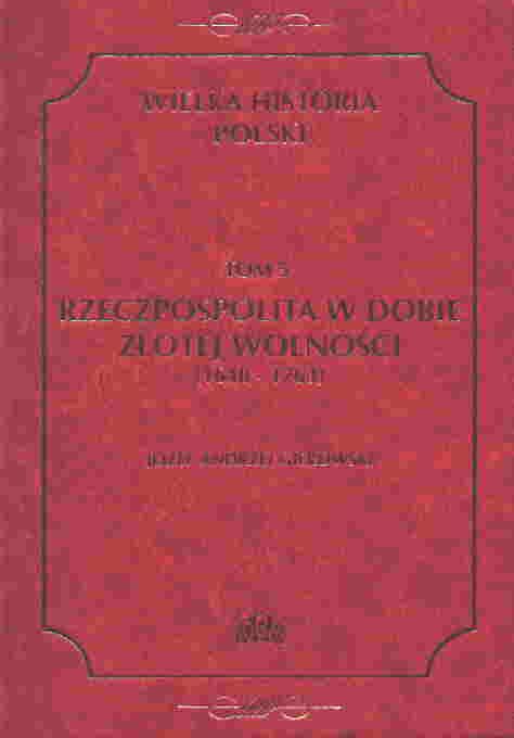 Rzeczpospolita w dobie złotej wolności 1648 1763 Gierowski Józef