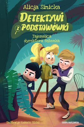 Detektywi z podstawówki. Tajemnica dyrektora Bębenka Skarpa Warszawska