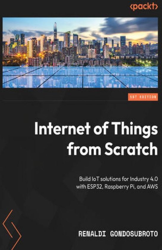of Things from Scratch. Build IoT solutions for Industry 4.0