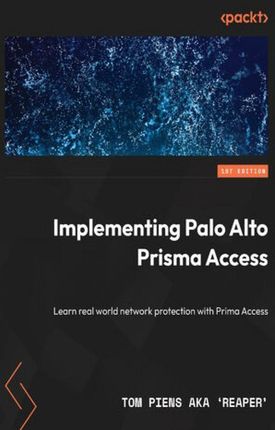 Implementing Palo Alto Networks Prisma(R) Access. Learn real-world network protection