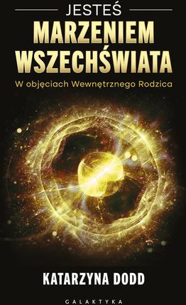 Jesteś Marzeniem Wszechświata. W objęciach Wewnętrznego Rodzica (e-book)