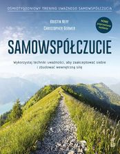 Zdjęcie SAMOWSPÓŁCZUCIE Wykorzystaj techniki uważności, aby zaakceptować siebie i zbudować wewnętrzną siłę (wyd. 2024) - Zawidów