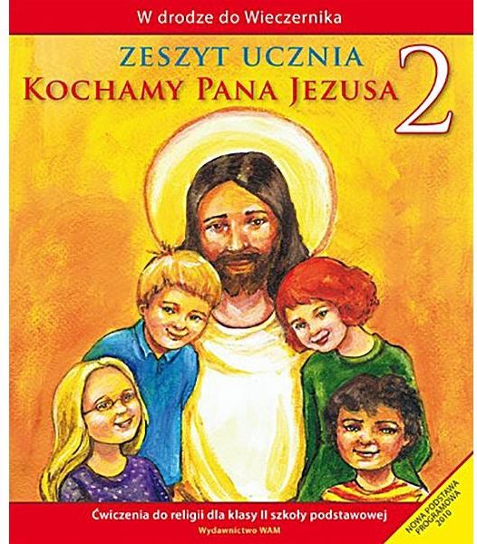 W Drodze Do Wieczernika Kochamy Pana Jezusa W drodze do Wieczernika. Zeszyt ucznia. Kochamy Pana Jezusa. Ćwiczenia