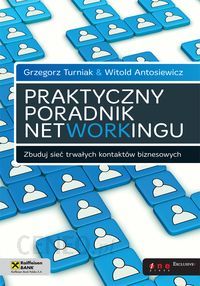 Praktyczny Poradnik Networkingu Zbuduj Sieć Trwałych Kontaktów Bizneso