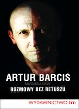 Zdjęcie Artur Barciś. Rozmowy bez retuszu - Marzanna Graff, Artur Barciś (E-book) - Pyskowice