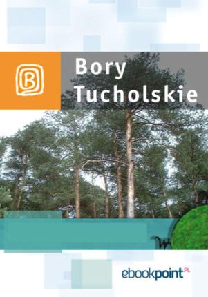 Bory Tucholskie. Miniprzewodnik (E-book)