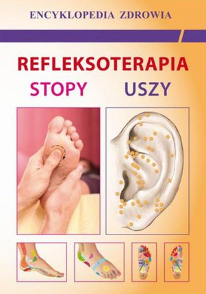 Refleksoterapia. Stopy, uszy. Encyklopedia zdrowia (E-book)