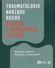 Zdjęcie Traumatologia narządu ruchu Biologia i biomechanika leczenia - Marczyński Wojciech J. - Władysławowo