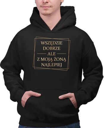 Wszędzie dobrze, ale z moją żoną najlepiej V2 - męska bluza na prezent