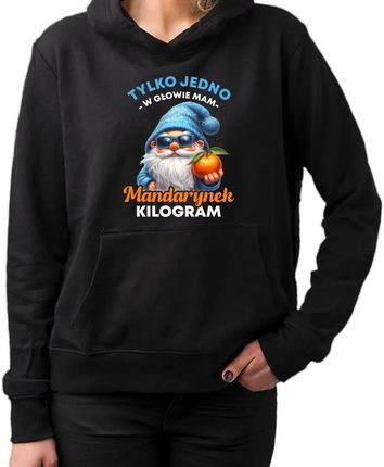 Tylko jedno w głowie mam - mandarynek kilogram - damska bluza na prezent