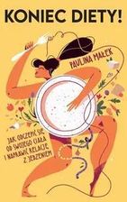 Zdjęcie Koniec diety! Jak odczepić się od swojego ciała i naprawić relację z jedzeniem - Szadek