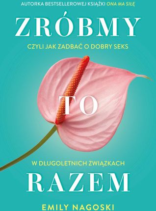 Zróbmy to razem. Czyli jak zadbać o seks w długoletnich związkach