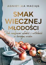 Zdjęcie Smak wiecznej młodości. Jak zachować młodość i witalność w każdym wieku [wyd. 2, 2025] - Rypin