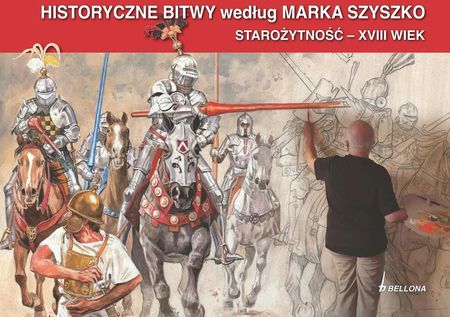 Historyczne Bitwy według Marka Szyszko. Starożytność - XVIII wiek  - Udane prezenty z odbiorem w księgarni za 0 zł | Wysyłka od 8,99 zł